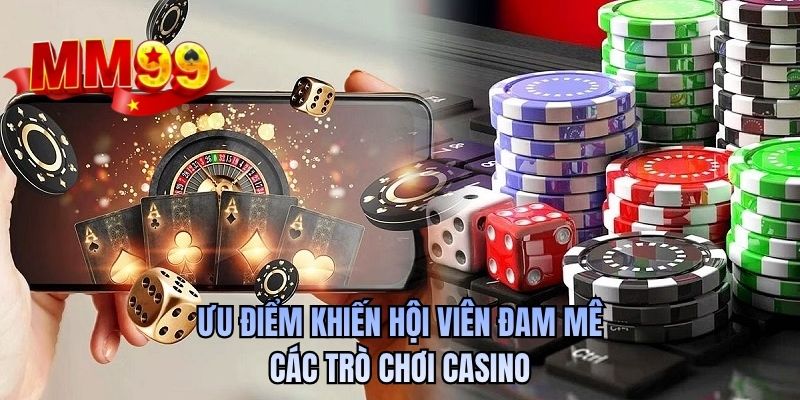 Ưu điểm khiến hội viên đam mê các trò chơi casino